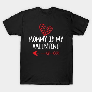 Mommy is my valentines w T-Shirt